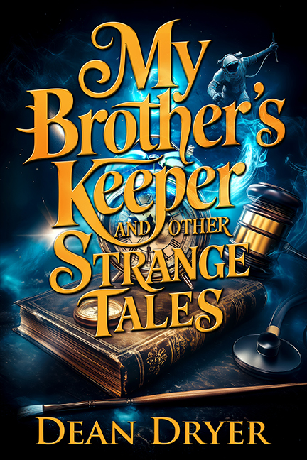 My Brother's Keeper and Other Strange Tales By Dean Dryer